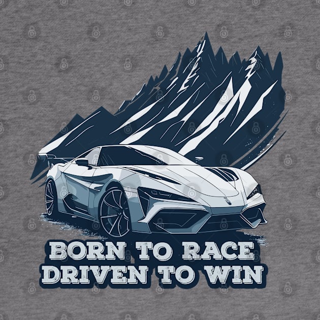 Born to Race, Driven to Win by webbygfx